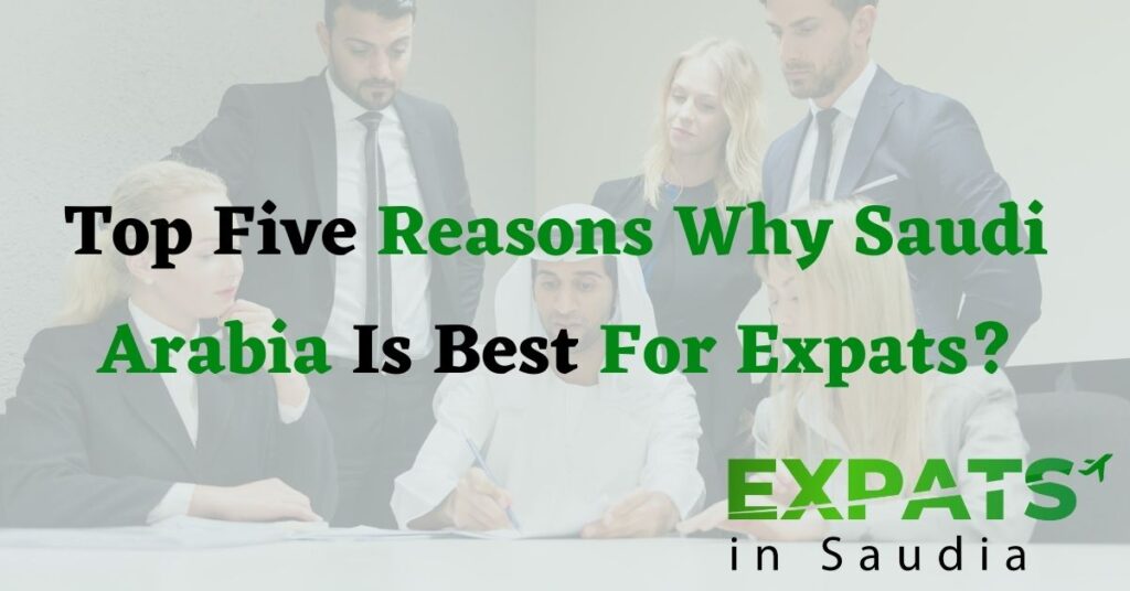 Top Five Reasons Why Saudi Arabia Is Best For Expats 1