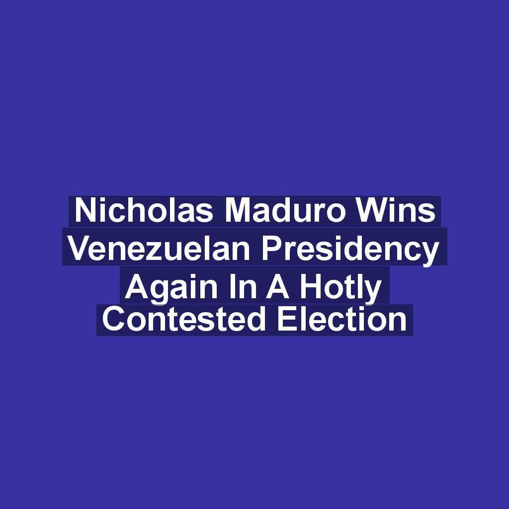Nicholas Maduro Wins Venezuelan Presidency Again In A Hotly Contested Election